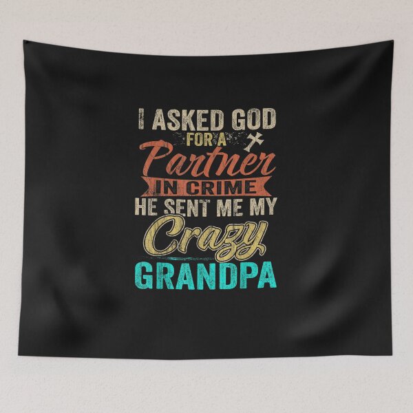 Item preview, I Asked God Partner In Crime He Sent Crazy Grandpa Gift designed and sold by JPKallas.