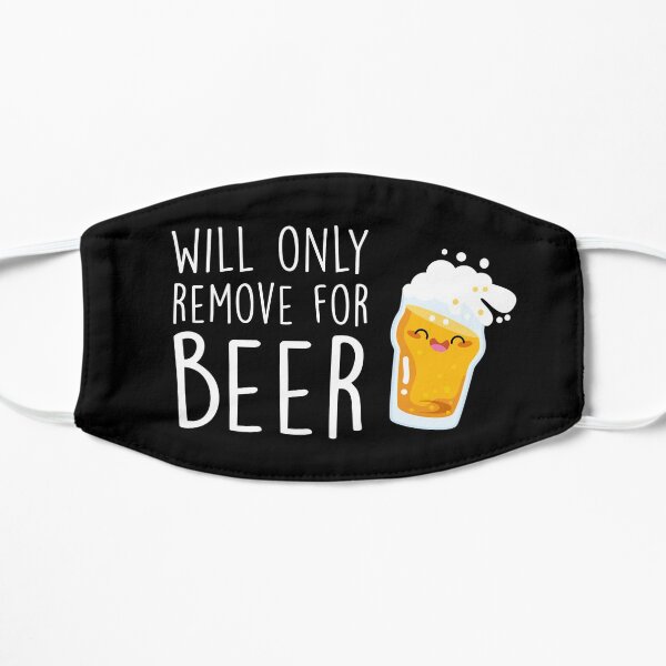 Will Only Remove For Beer : Sarcastic, Funny , Social Distancing, Quarantine, Wine Lover  Flat Mask