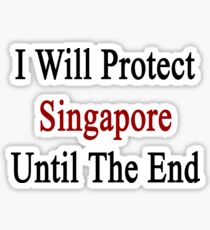 I Will Protect Singapore Until The End Sticker