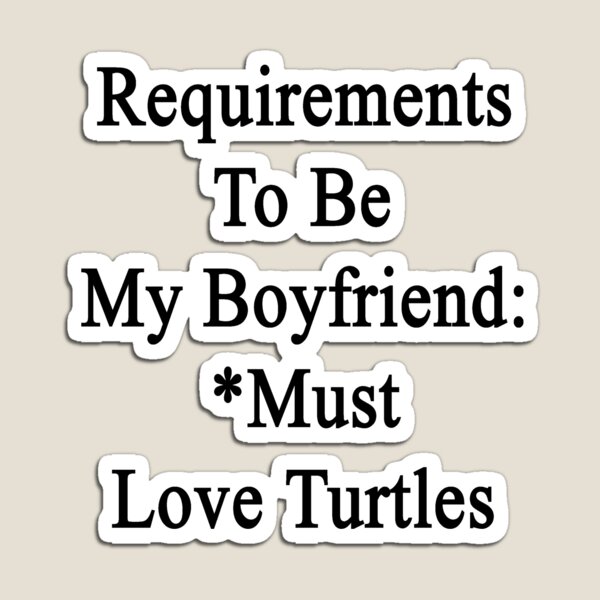 Item preview, Requirements To Be My Boyfriend: *Must Love Turtles  designed and sold by supernova23.