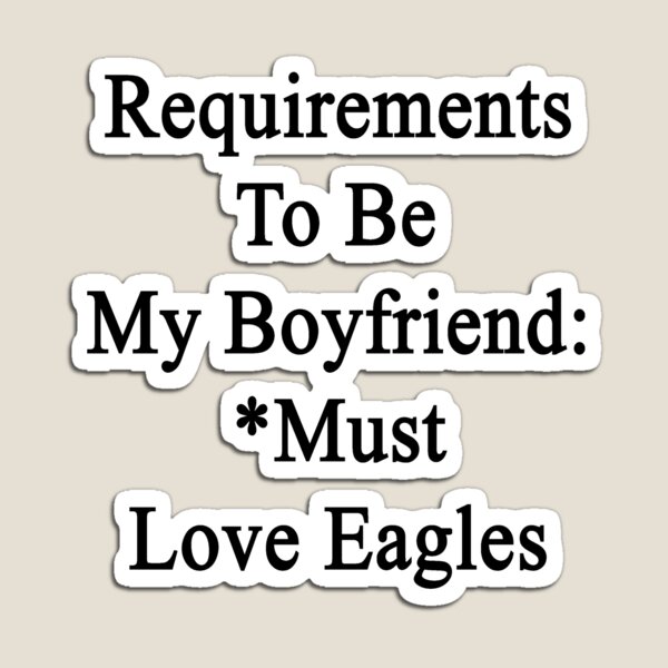Item preview, Requirements To Be My Boyfriend: *Must Love Eagles  designed and sold by supernova23.