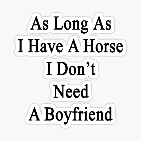 as-long-as-i-have-a-horse-i-don-t-need-a-boyfriend-sticker-by