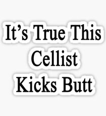 It's True This Cellist Kicks Butt Sticker