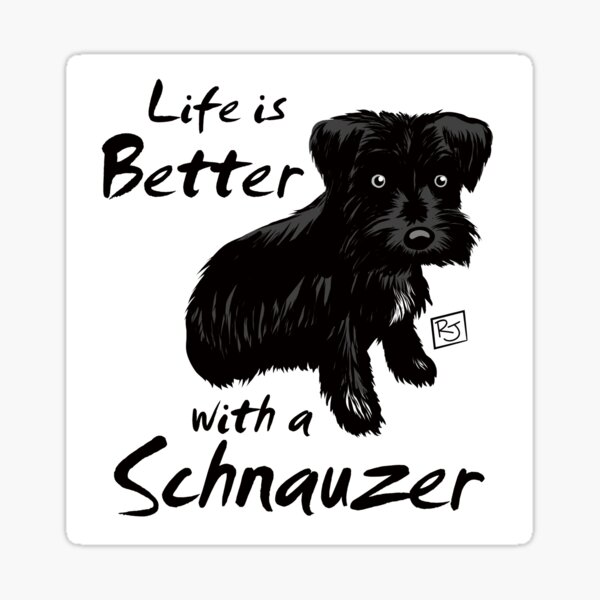 Life is Better wtih a Schnauzer Sticker