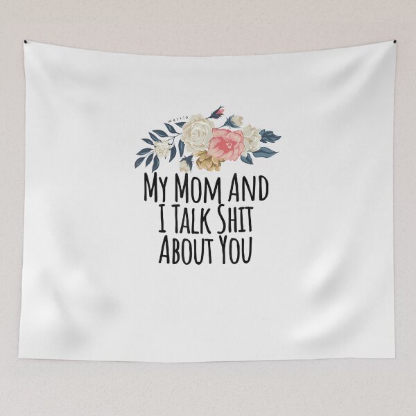Item preview, My Mom And I Talk Shit About You Funny Floral Flowers Gift designed and sold by No6Group.