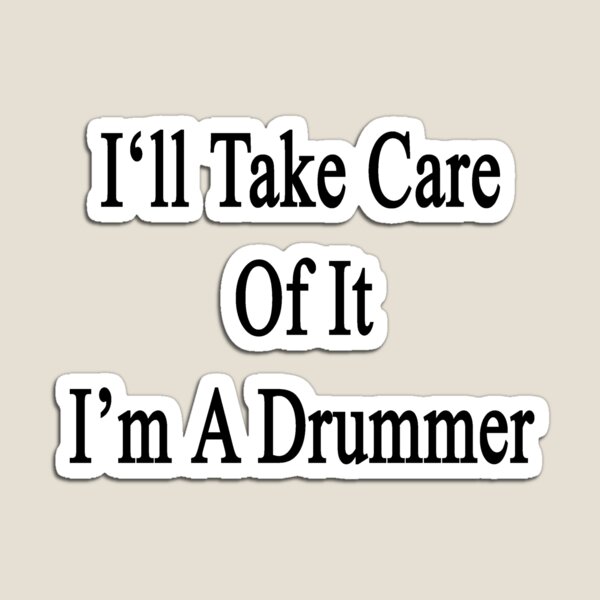 Item preview, I'll Take Care Of It I'm A Drummer  designed and sold by supernova23.