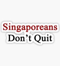 Singaporeans Don't Quit Sticker
