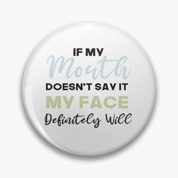 Item preview, If My Mouth Doesn't Say It My Face Definitely Will: designed and sold by AG-World00.