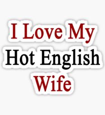 I Love My Hot English Wife Sticker