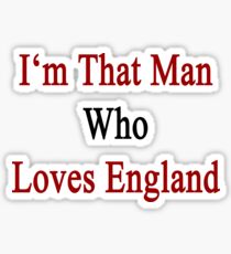 I'm That Man Who Loves England Sticker