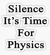 Silence It's Time For Physics Sticker