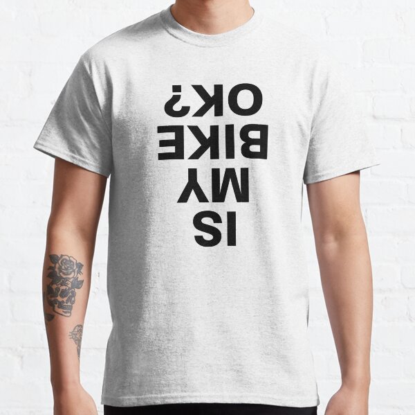 Is my bike ok? Classic T-Shirt