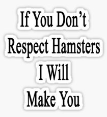 If You Don't Respect Hamsters I Will Make You Sticker