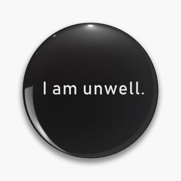 Item preview, I am unwell. designed and sold by Becca De Rosa.