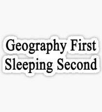 Geography First Sleeping Second Sticker