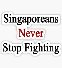 Singaporeans Never Stop Fighting Sticker