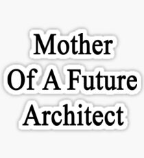 Mother Of A Future Architect Sticker