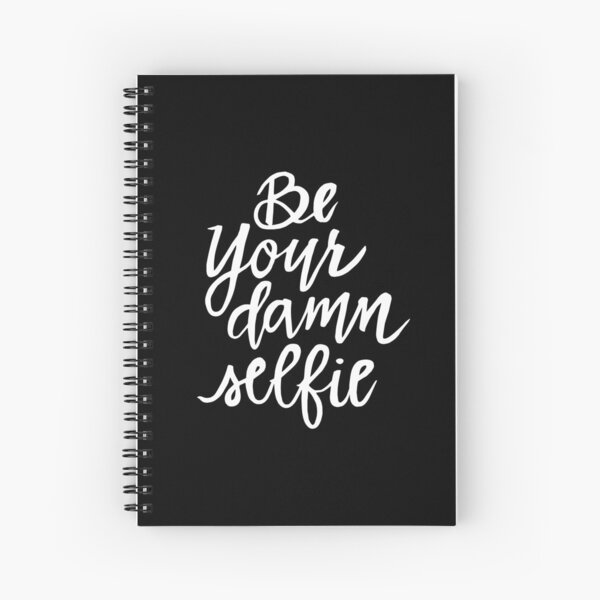Be Your Damn Selfie Spiral Notebook