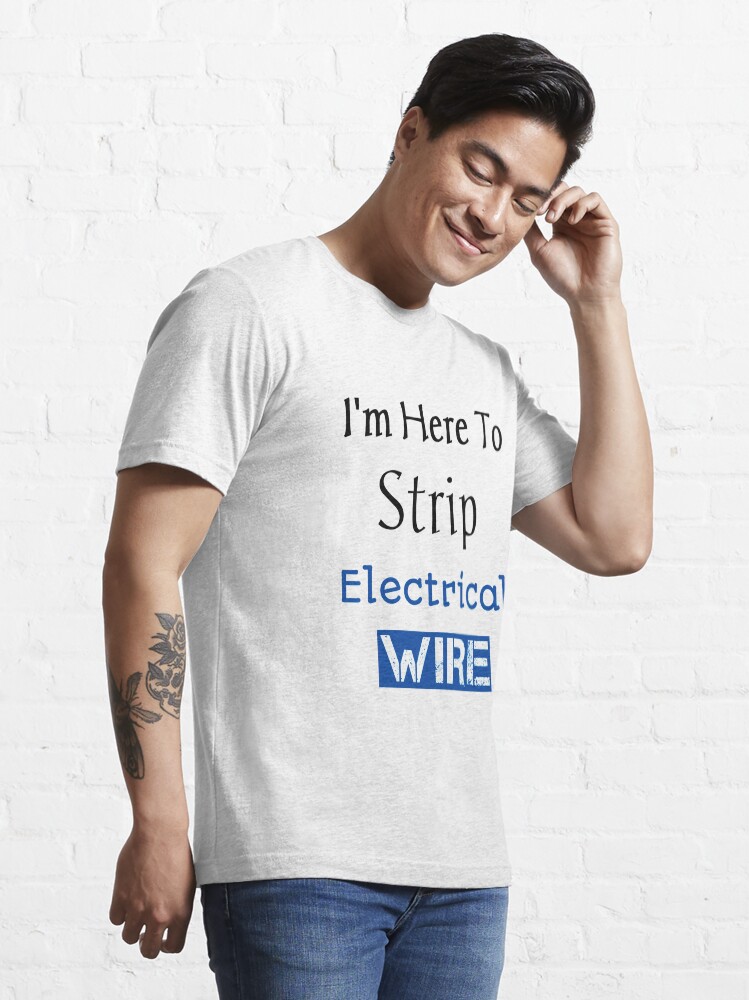 "I'm Here To Strip Electrical Wires Lineman Electrician TShirt Long