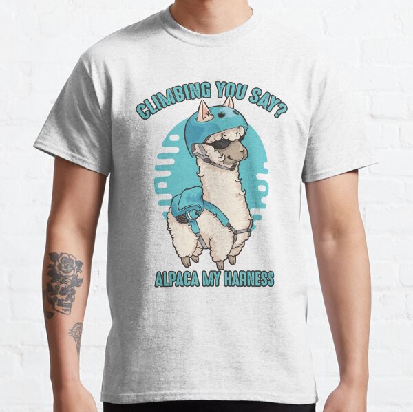 Climbing you say? Alpaca my harness Rock climbing alpaca shirt Classic T-Shirt