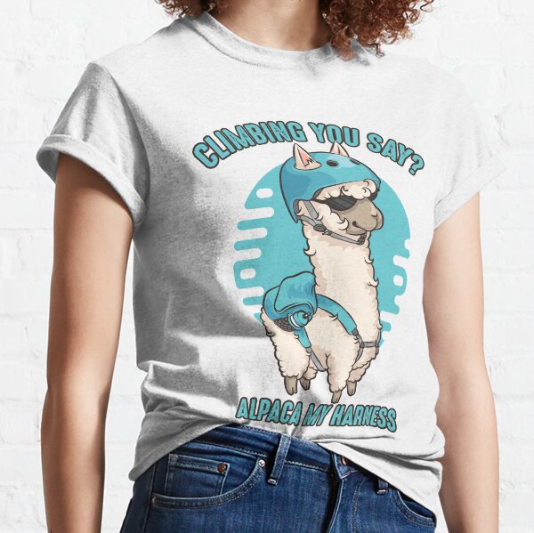 Climbing you say? Alpaca my harness Rock climbing alpaca shirt Classic T-Shirt