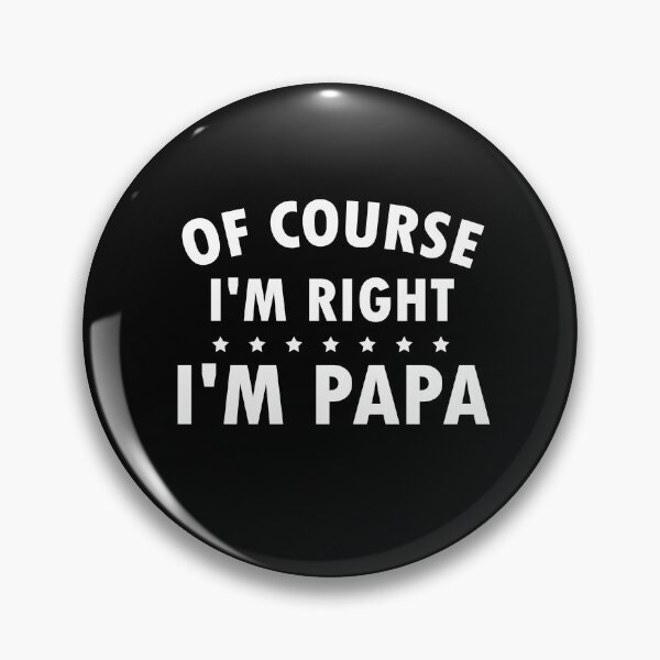 Item preview, Of Course I'm Right I'm Papa designed and sold by foxredb.