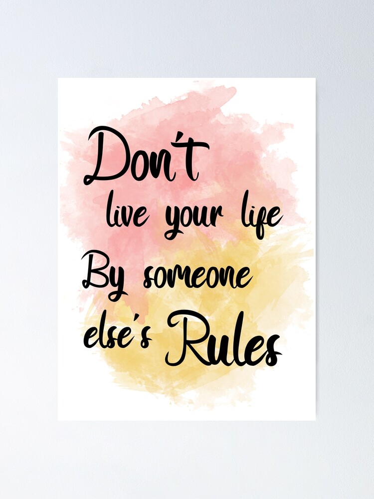 Don T Live Your Life By Someone Else S Rules Quote Watercolor Poster By Katew162 Redbubble