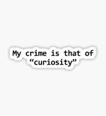 My crime is that of curiosity Sticker