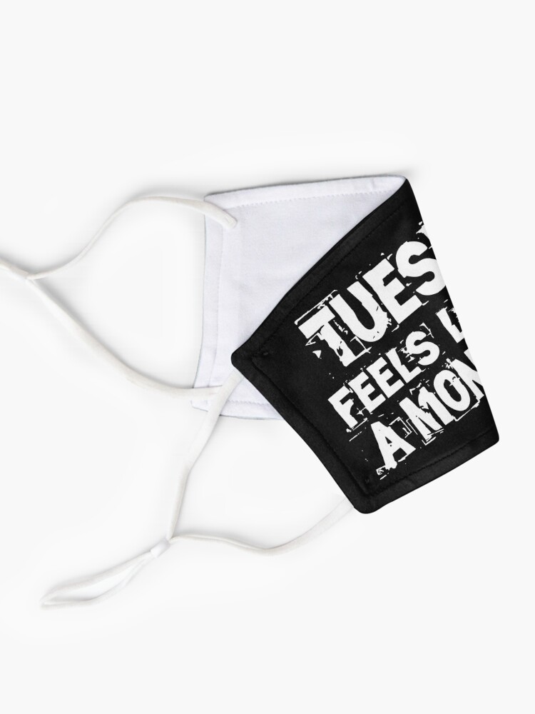 Alternate view of Tuesday feels like a Monday Design Mask