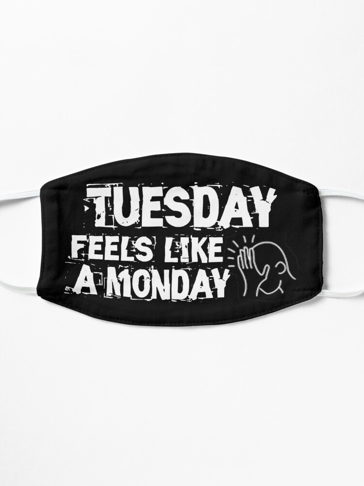 Alternate view of Tuesday feels like a Monday Design Mask