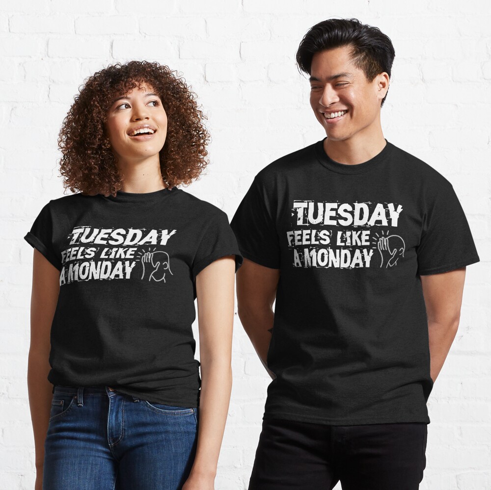 Tuesday feels like a Monday Design Classic T-Shirt