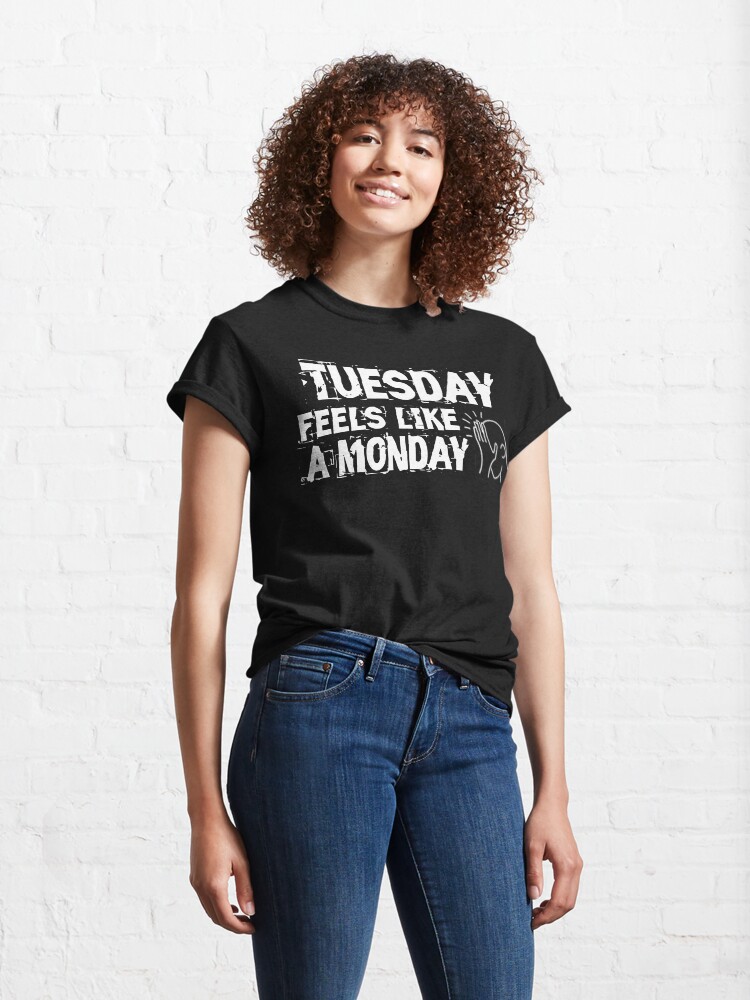 Alternate view of Tuesday feels like a Monday Design Classic T-Shirt