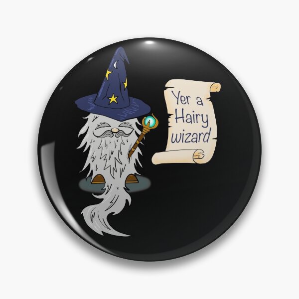 Yer a hairy wizard Pin