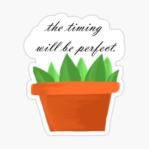 The timing will be perfect Sticker