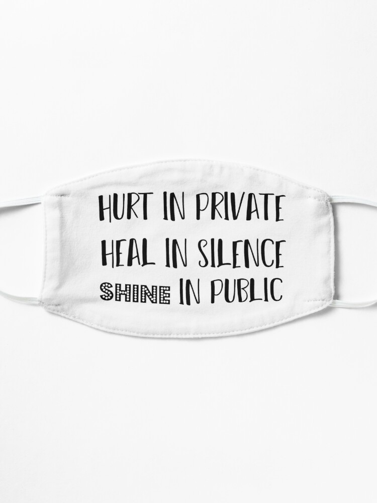 hurt in private heal in silence shine in public / Quote | Mask