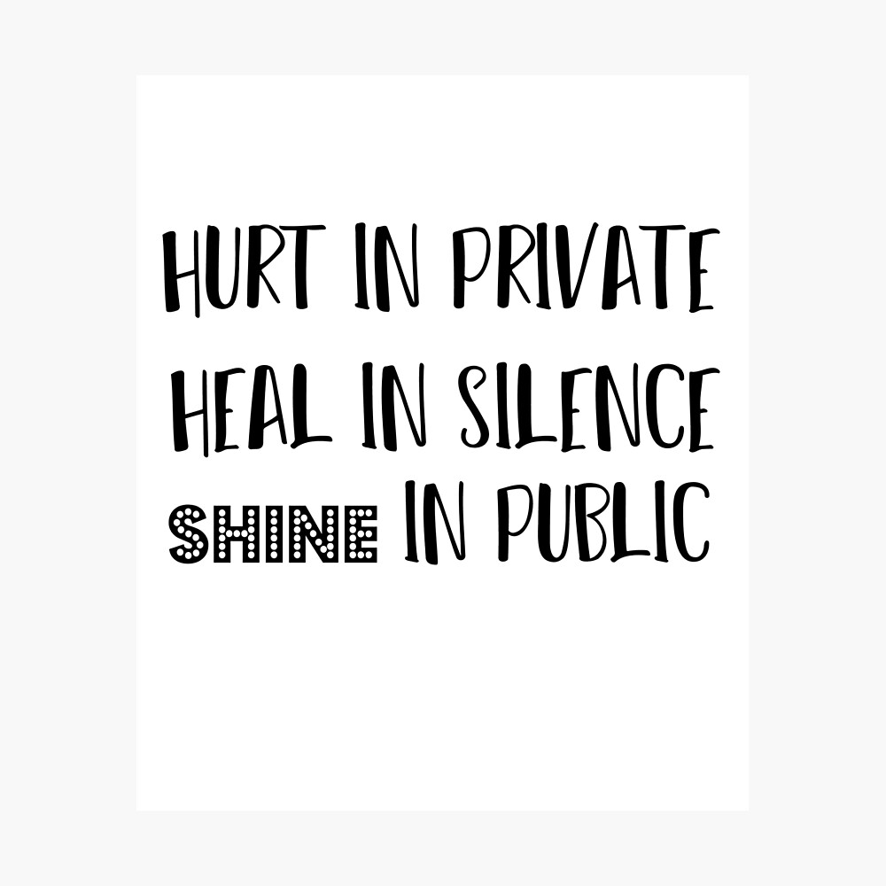 hurt in private heal in silence shine in public / Quote