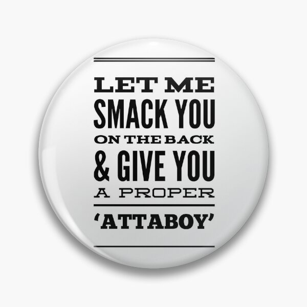 Item preview, Let Me Smack you On The Back & Give You A Proper 'Attaboy' designed and sold by OfferHeat.