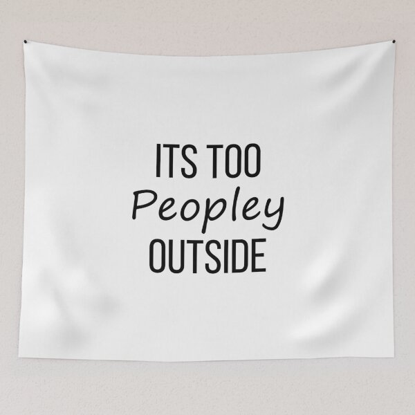 Item preview, Its Too Peopley Outside designed and sold by ambaart.