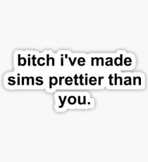 Sims Prettier Than You Sticker