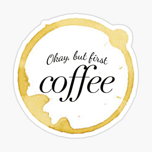 Download Okay But First Coffee Gifts Merchandise Redbubble