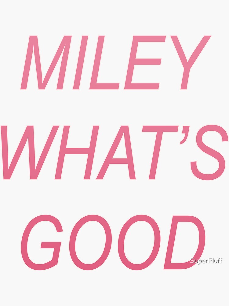 Miley What's Good by SuperFluff