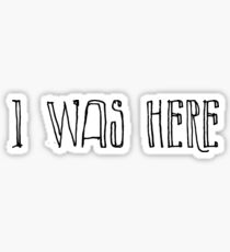 I was here Sticker
