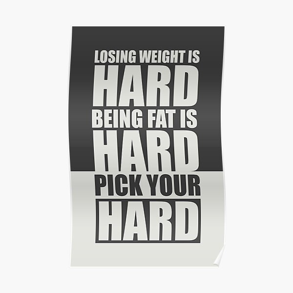 Losing Weight is Hard Being Fat is Hard Pick Your Hard - Gym Motivational Quotes Poster