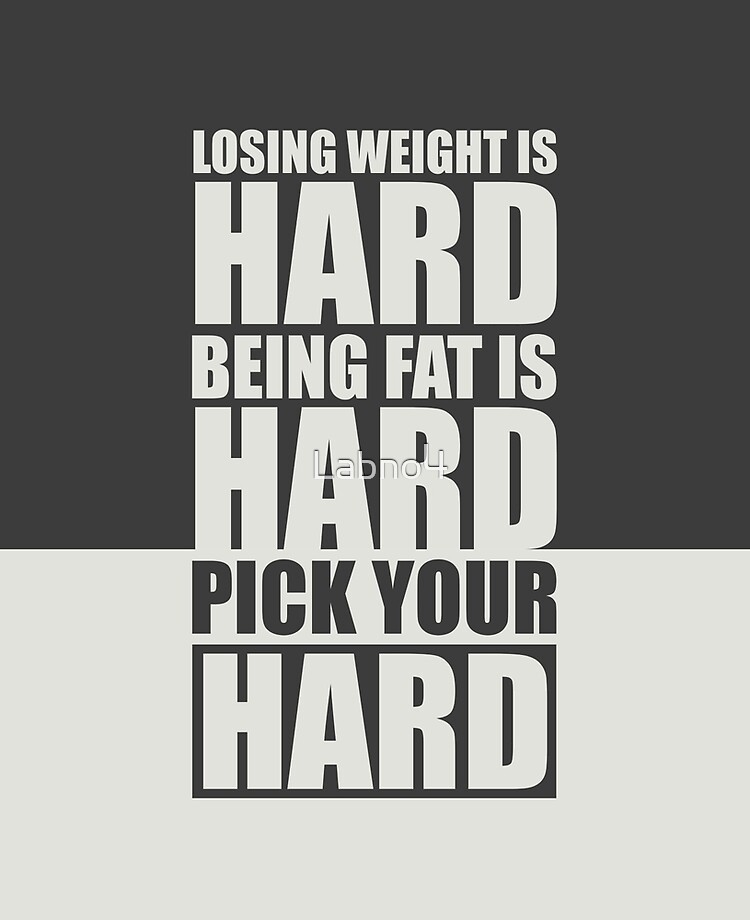 Losing Weight Is Hard Being Fat Is Hard Pick Your Hard Gym Motivational Quotes Ipad Case Skin By Labno4 Redbubble