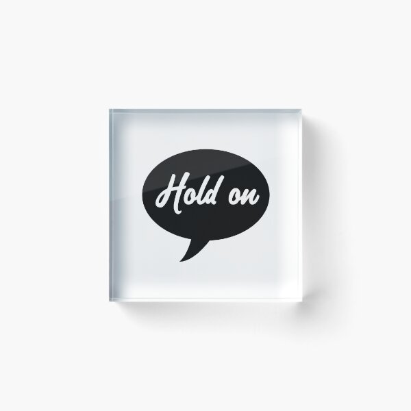 Item preview, Hold On Speech Bubble designed and sold by laugh-out-loud.
