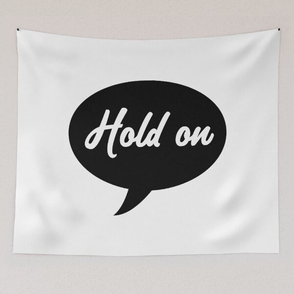 Item preview, Hold On Speech Bubble designed and sold by laugh-out-loud.