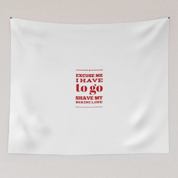 Item preview, Excuse Me I Have To Go Shave My Bikini Line designed and sold by OfferHeat.