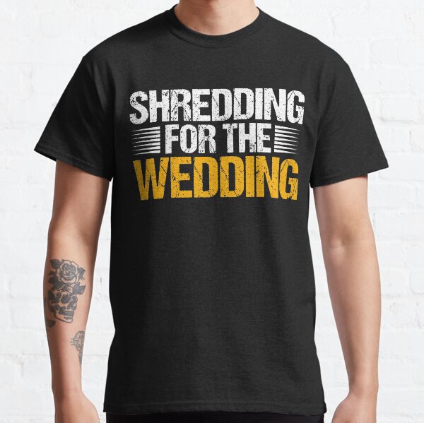 "Shredding for the Wedding" Fitness Classic T-Shirt