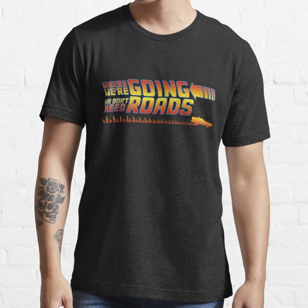 We Don't Need Roads Essential T-Shirt