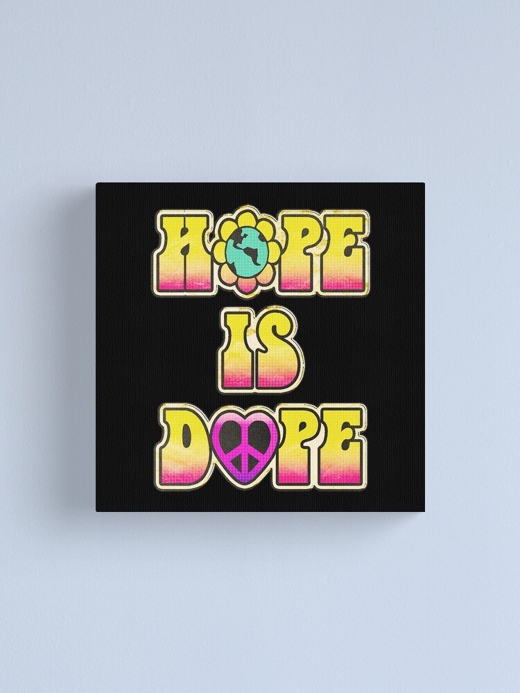 "HOPE IS DOPE" Canvas Print for Sale by BobbyG305 Redbubble